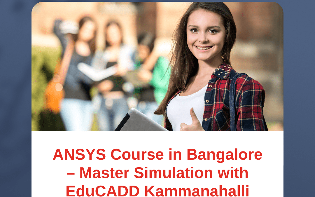 ANSYS Course in Bangalore – Master Simulation with EduCADD Kammanahalli