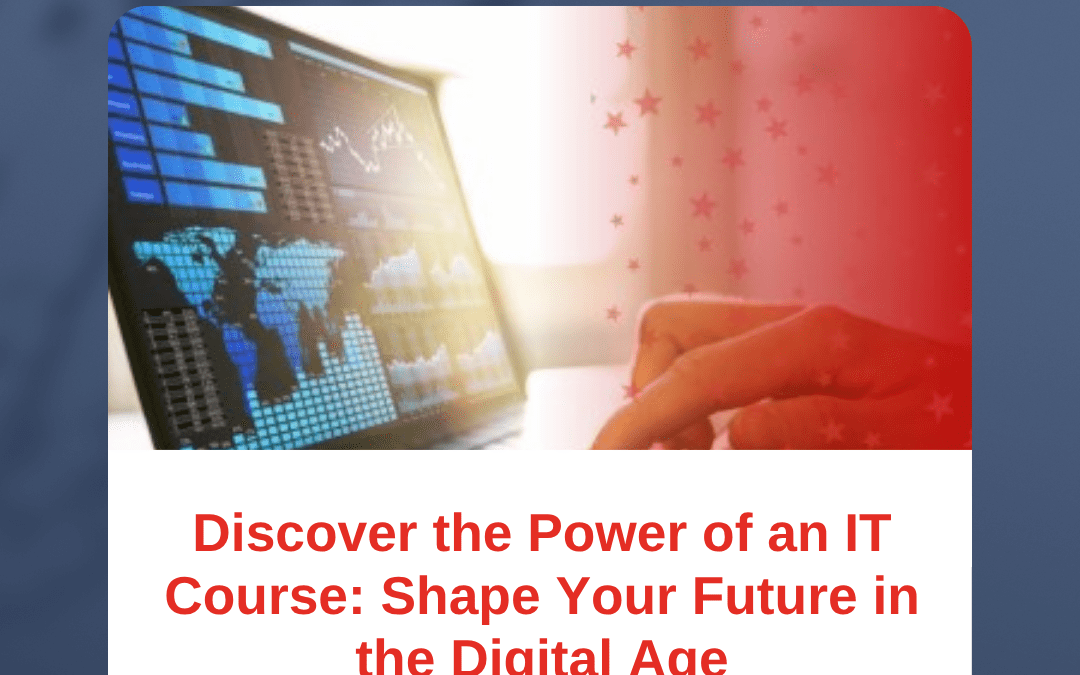 Discover the Power of an IT Course: Shape Your Future in the Digital Age