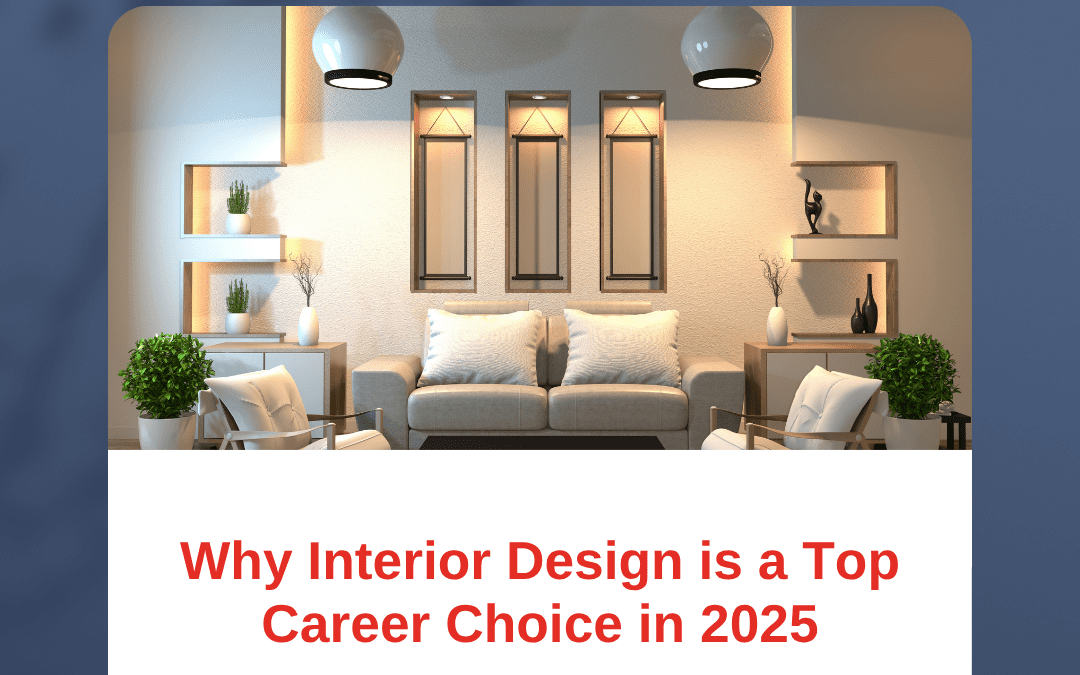 Why Interior Design is a Top Career Choice in 2025