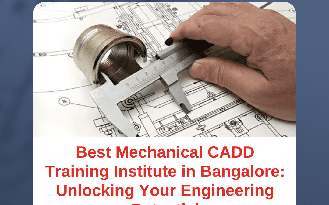 Best Mechanical CADD Training Institute in Bangalore: Unlocking Your Engineering Potential