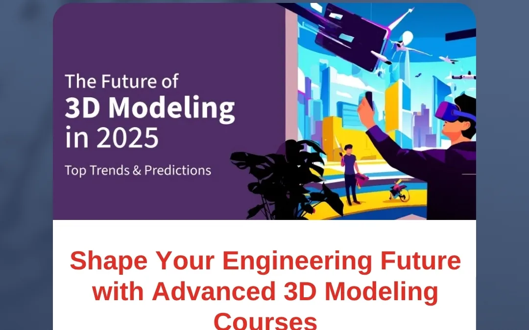 Shape Your Engineering Future with Advanced 3D Modeling Courses