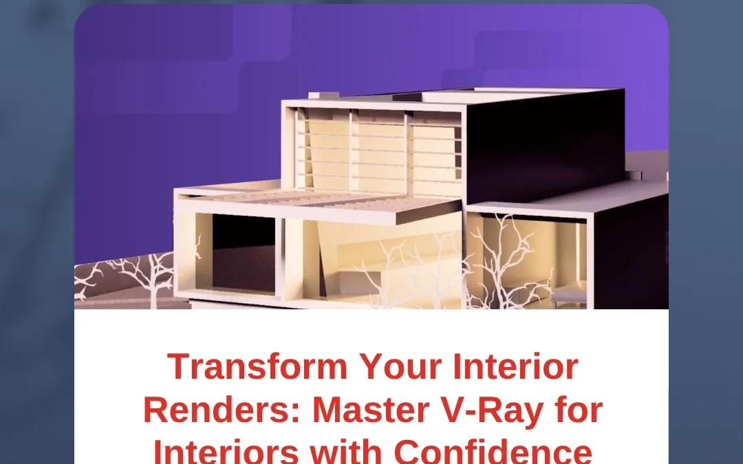 Transform Your Interior Renders: Master V-Ray for Interiors with Confidence