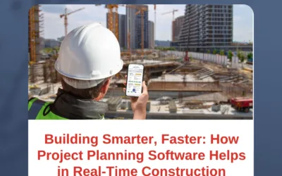 Building Smarter, Faster: How Project Planning Software Helps in Real-Time Construction