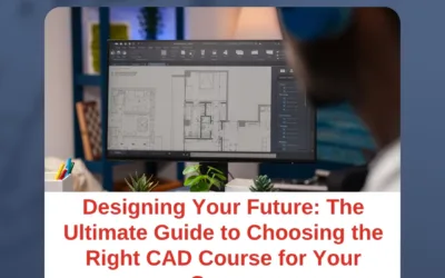 Designing Your Future: The Ultimate Guide to Choosing the Right CAD Course for Your Career