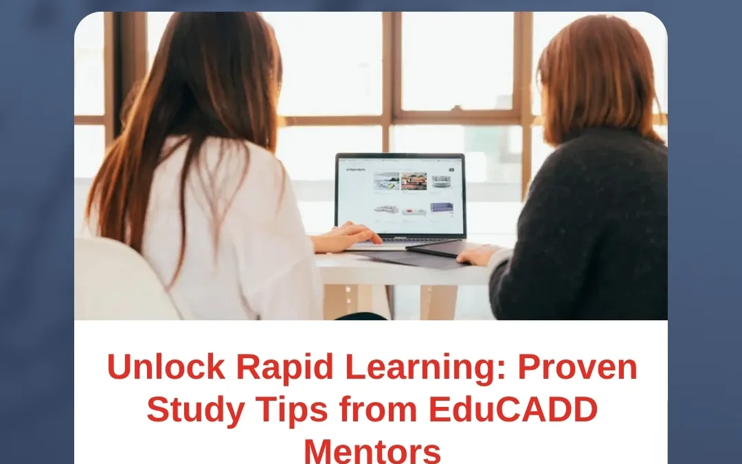 Unlock Rapid Learning: Proven Study Tips from EduCADD Mentors
