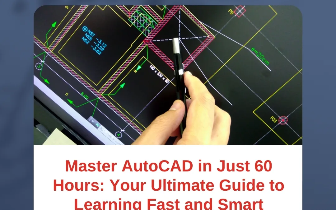 Master AutoCAD in Just 60 Hours: Your Ultimate Guide to Learning Fast and Smart