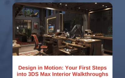 Design in Motion: Your First Steps into 3DS Max Interior Walkthroughs