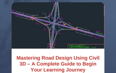 Mastering Road Design Using Civil 3D – A Complete Guide to Begin Your Learning Journey