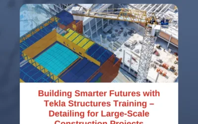 Building Smarter Futures with Tekla Structures Training – Detailing for Large-Scale Construction Projects