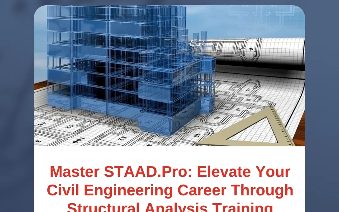 Master STAAD.Pro: Elevate Your Civil Engineering Career Through Structural Analysis Training