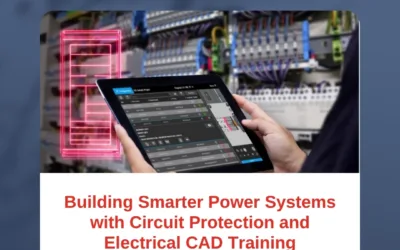 Building Smarter Power Systems with Circuit Protection and Electrical CAD Training