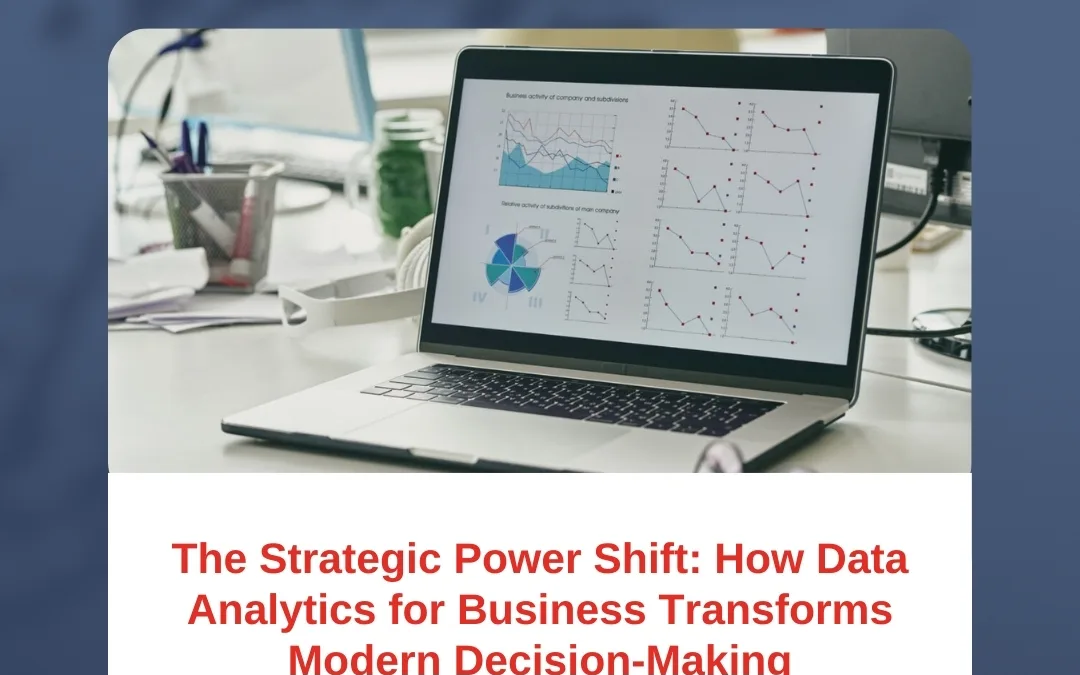 The Strategic Power Shift: How Data Analytics for Business Transforms Modern Decision-Making