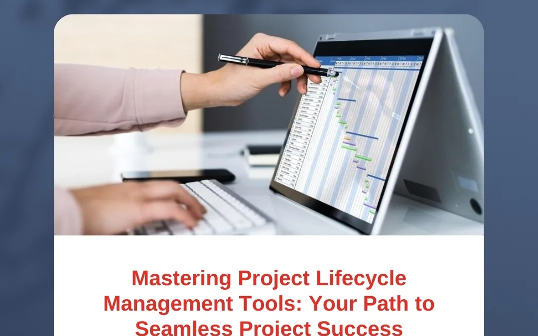 Mastering Project Lifecycle Management Tools: Your Path to Seamless Project Success